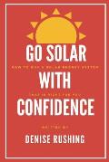 Go Solar with Confidence: How to Buy a Solar Energy System That Is Right for You