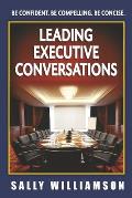 Leading Executive Conversations: Be Confident. Be Compelling. Be Concise.
