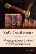 God's Chayil Women: Moving Beyond Tradition to Embrace Truth and God-Given Purpose