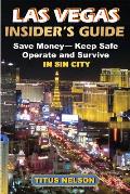 Las Vegas Insider's Guide: Save Money, Keep Safe, Operate and Survive in Sin City