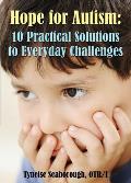 Hope for Autism: 10 Practical Solutions to Everyday Challenges