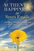 Authentic Happiness in Seven Emails: A Philosopher's Simple Guide to the Psychology of Joy, Satisfaction, and a Meaningful Life
