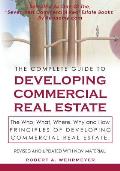 The Complete Guide to Developing Commercial Real Estate: The Who, What, Where, Why, and How Principles of Developing Commercial Real Estate. Revised a
