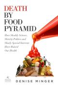 Death by Food Pyramid How Shoddy Science Sketchy Politics & Shady Special Interests Conspired to Ruin the Health of America