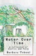 Water Over Time: A Collection of Stories and Poems
