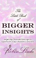 The Little Book of Bigger Insights: Angelically Channeled Messages to Support a Life of Joy, Abundance and Ease
