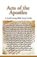 Acts of the Apostles, A Small Group Bible Study Guide