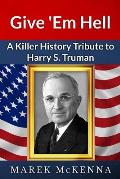 Give 'Em Hell: A Kiler History Tribute to Harry S. Truman