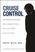 Cruise Control Understanding Sex Addiction in Gay Men 2nd Edition