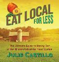 Eat Local for Less: The Ultimate Guide to Opting Out of Our Broken Industrial Food System