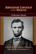 Abraham Lincoln and Mexico: A History of Courage, Intrigue and Unlikely Friendships