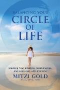 Balancing Your Circle of Life Creating Your Lifestyle, Relationships, and Happiness with Intention