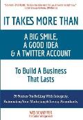 It Takes More Than a Big Smile, a Good Idea & a Twitter Account to Build a Business That Lasts: 79 Stories on Selling with Integrity, Automating Your
