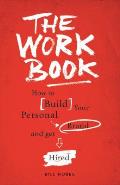 The Work Book: How to Build Your Personal Brand to Get Hired