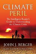 Climate Peril The Intelligent Readers Guide to Understanding the Climate Crisis