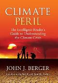 Climate Peril: The Intelligent Reader's Guide to Understanding the Climate Crisis