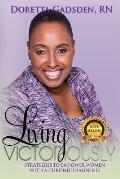 Living Victoriously: Strategies To Empower Women With A Chronic Diagnosis