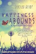 Happiness Abounds: A Spiritual Journey - Actuating Ourselves as We Age and Reviving Our Purpose and Joy of Living