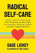 Radical Self-Care: Inclusive Tools for Overcoming PTSD, Heartbreak, Conflict, Anger, Discrimination, Addiction, Anxiety, and Other Trapped Emotions