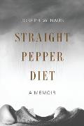 Straight Pepper Diet: A Memoir