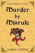 Murder by Misrule: A Francis Bacon Mystery