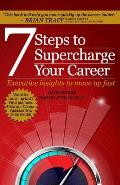 7 Steps to Supercharge Your Career: Executive Insights to Move Up Fast