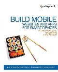 Build Mobile Websites and Apps for Smart Devices: Whip Up Tasty Morsels for a New Generation of Mobile Devices