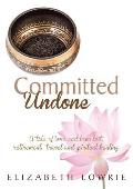 Committed Undone: A Tale of Love and Love Lost, Retirement, Travel and Spiritual Healing