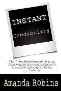 I.N.S.T.A.N.T. Credibility: The 7 Step Breakthrough Formula Transforming You from Ordinary to Recognised Industry Authority ... Instantly