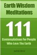 Earth Wisdom Meditations: 111 Contemplations For People Who Love The Earth