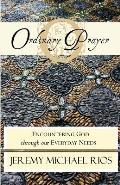 Ordinary Prayer: Encountering God Through Our Everyday Needs