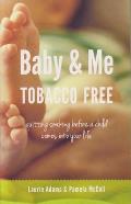 Baby & Me Tobacco Free Quitting Smoking Before a Child Comes Into Your Life