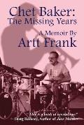 Chet Baker The Missing Years A Memoir by Artt Frank