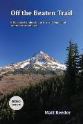 Off the Beaten Trail Fifty Fantastic Hikes in Northwest Oregon & Southwest Washington
