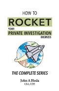 How To Rocket Your Private Investigation Business: The Complete Series
