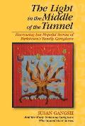 Light in the Middle of the Tunnel Harrowing But Hopeful Stories of Parkinsons Family Caregivers