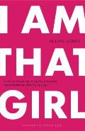 I Am That Girl How to Speak Your Truth Discover Your Purpose & #Bethatgirl