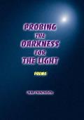 Probing The Darkness For The Light: Poems