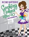Cooking Naked After 40: Create, Concoct & Cook Book: Cooking Naked After 40: Create, Concoct & Cook Book