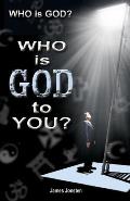 Who Is God? Who Is God to You?