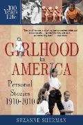 Girlhood in America: Personal Stories 1910 - 2010