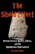 The Sibold Effect: Beyond Science, History, Ghosts, and the Appalachian Supernatural