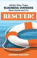 Rescued!: 401(k) Plan Traps Business Owners Must Avoid and Fix