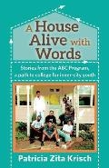 A House Alive with Words: Stories from the ABC Program, a Path to College for Inner-City Youth