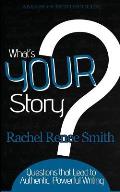 What's Your Story?: Questions that Lead to Authentic, Powerful Writing