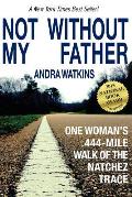 Not Without My Father One Womans 444 Mile Walk of the Natchez Trace - Signed Edition
