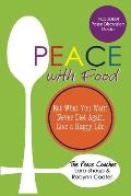 Peace with Food: Eat What You Want. Never Diet Again. Live a Happy Life.