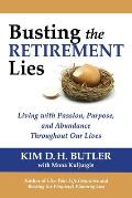 Busting the Retirement Lies: Living with Passion, Purpose, and Abundance Throughout Our Lives