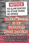 No Slam Dancing No Stage Diving No Spikes An Oral History of the Legendary City Gardens