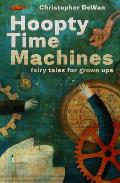 Hoopty Time Machines Fairy Tales for Grown Ups